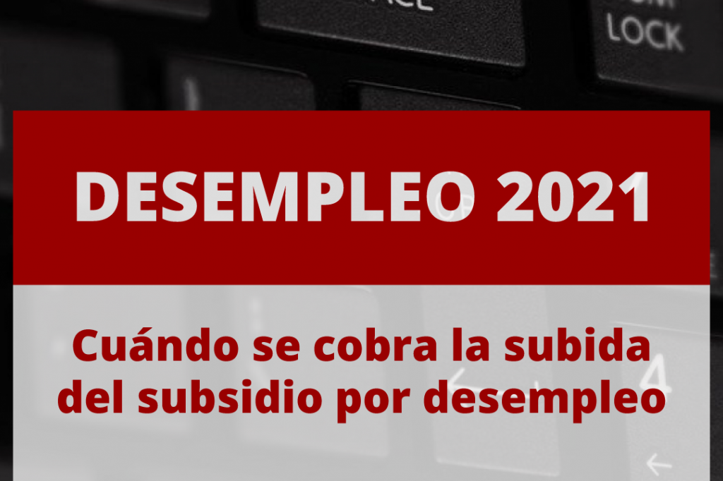 Cuándo se cobra la subida del susidio por desempleo en 2021