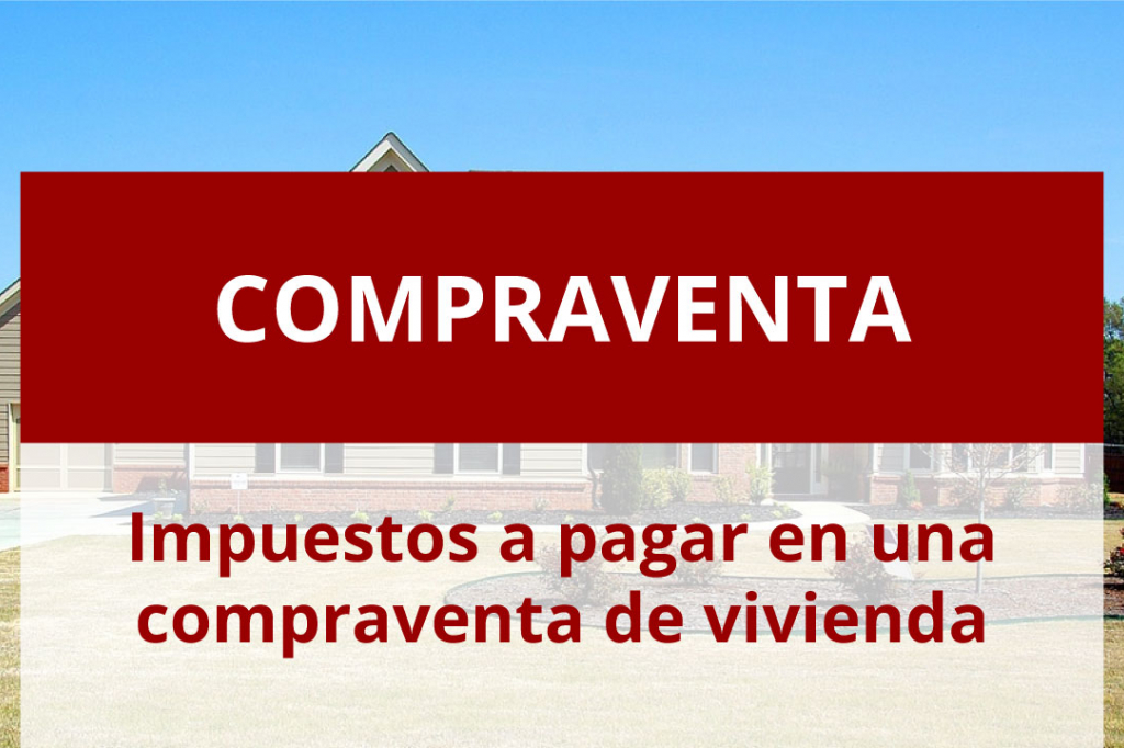 ¿Qué impuestos hay que pagar cuando se compra una vivienda?